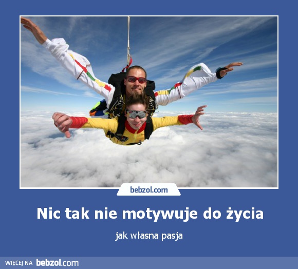 Nic tak nie motywuje do życia