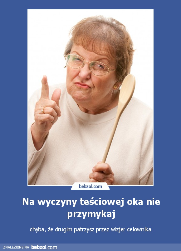 Na wyczyny teściowej oka nie przymykaj