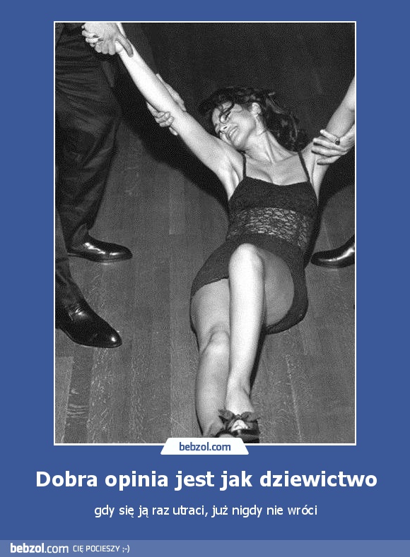 Dobra opinia jest jak dziewictwo