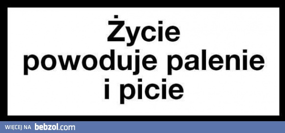 Życie powoduje...