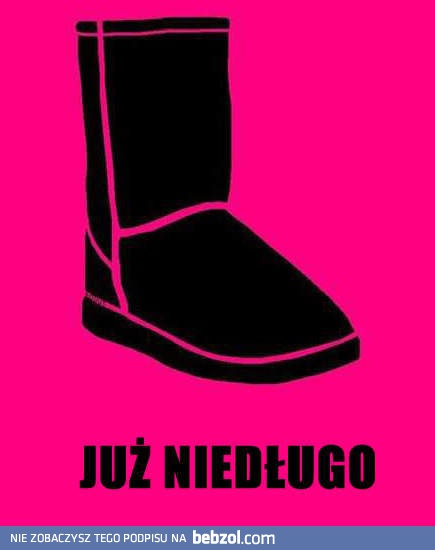 Już niedługo