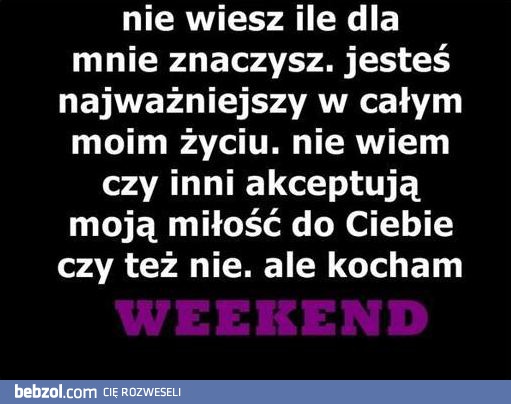 Kocham weekend!