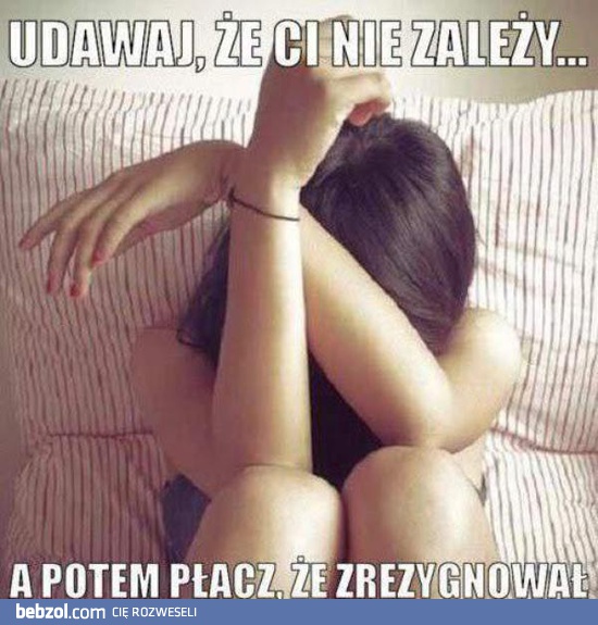 Udawaj, że ci nie zależy