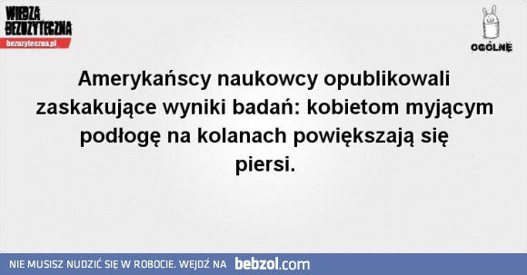 Kobietom myjącym podłogę na kolanach rosną piersi...
