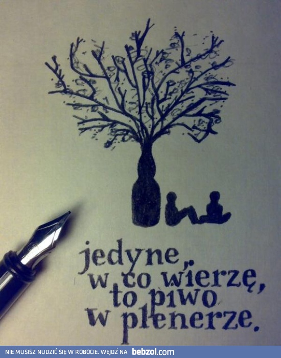 Jedyne w co wierzę, to piwo w plenerze