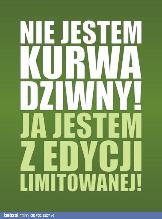 Nie jestem kur** dziwny!