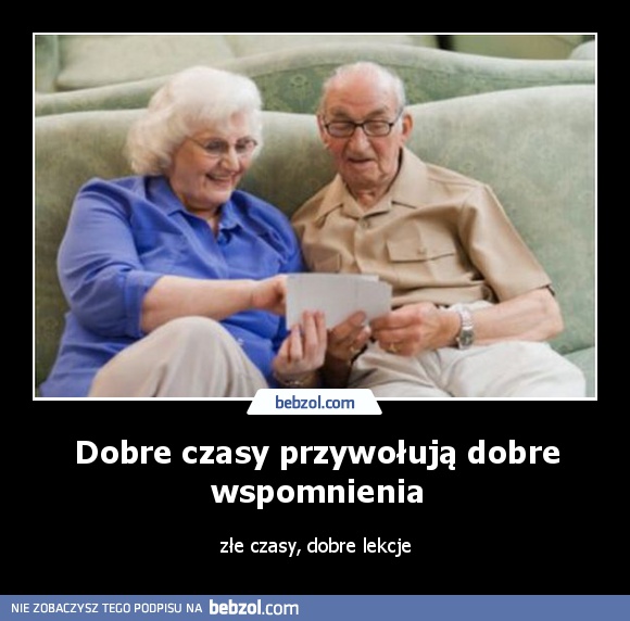 Dobre czasy przywołują dobre wspomnienia