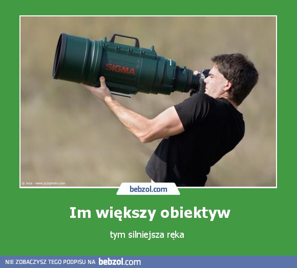 Im większy obiektyw