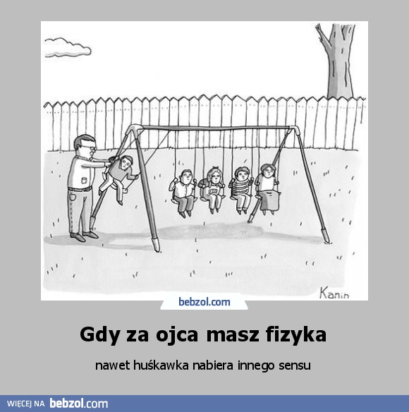 Gdy za ojca masz fizyka 