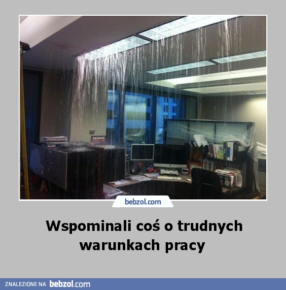 Wspominali coś o trudnych warunkach pracy 