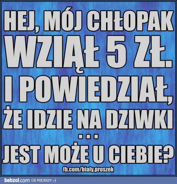 Mój chłopak wziął 5 zł