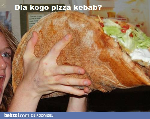 Dla kogo pizza kebab?