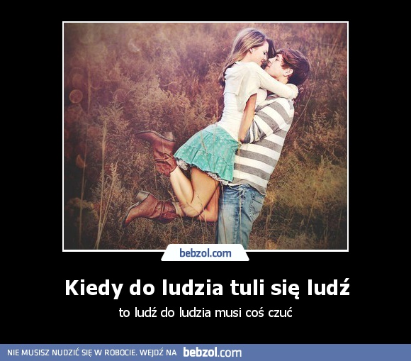 Kiedy do ludzia tuli się ludź