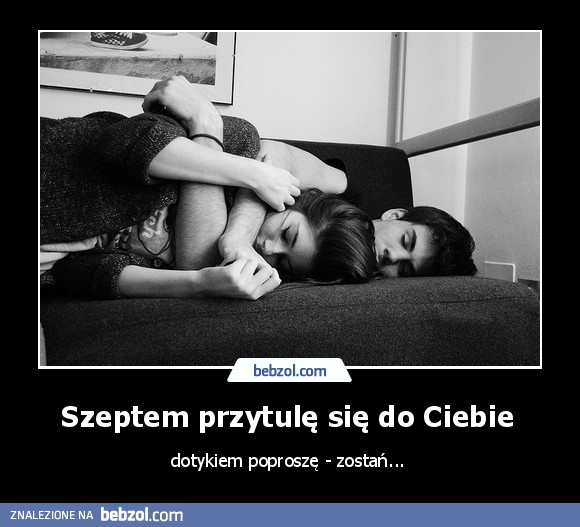 Szeptem przytulę się do Ciebie 