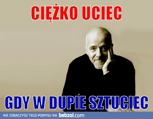 Ciężko uciec, gdy...