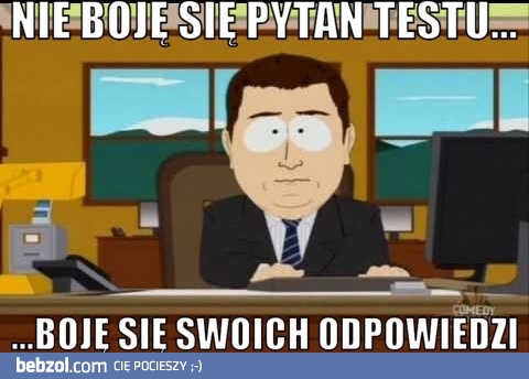 Nie boję się pytań testu...