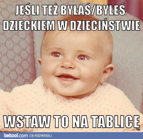 Jeśli też byłaś/eś dzieckiem w dzieciństwie...