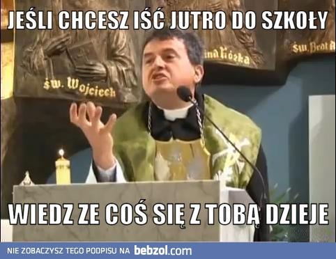 Jeśli jutro chcesz iść do szkoły...