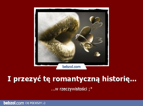 I przezyć tę romantyczną historię...