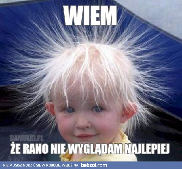 Nikt rano nie wygląda najlepiej