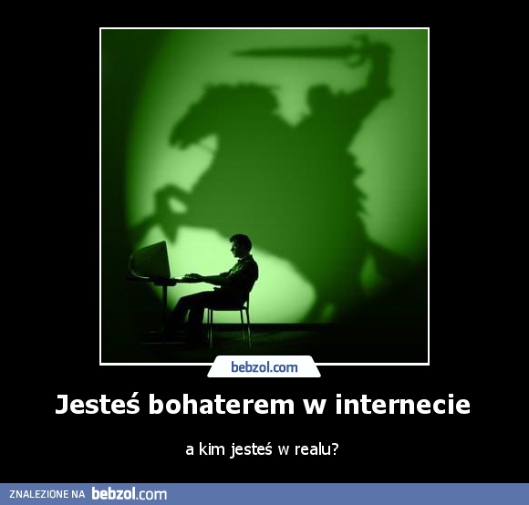 Jesteś bohaterem w internecie 