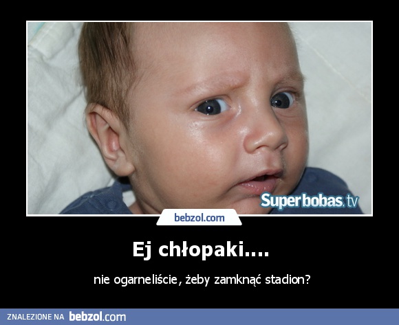 Ej chłopaki....