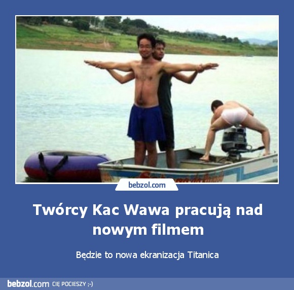 Twórcy Kac Wawa pracują nad nowym filmem