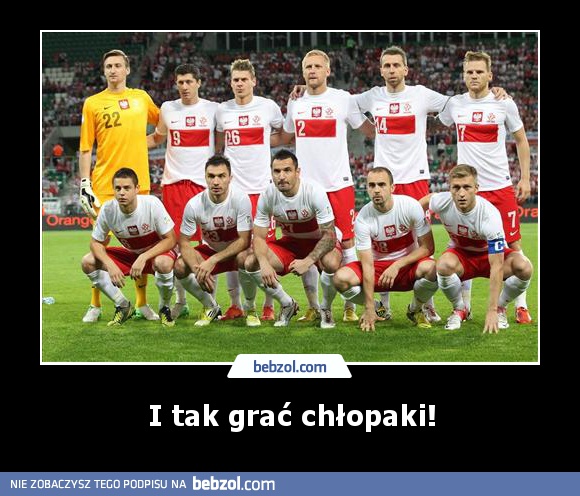 I tak grać chłopaki!