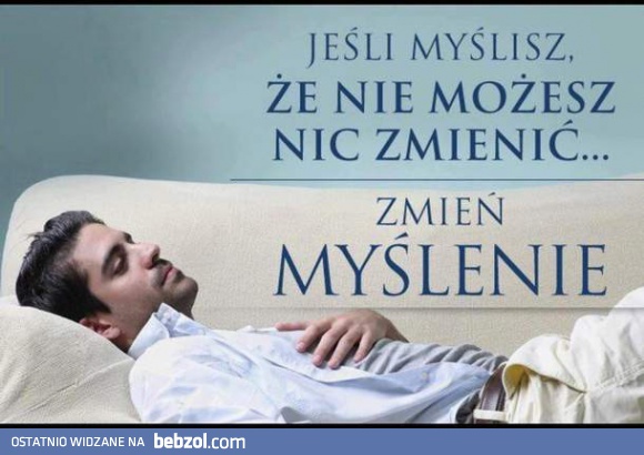 Jeśli myślisz, że nie możesz nic zmienić...