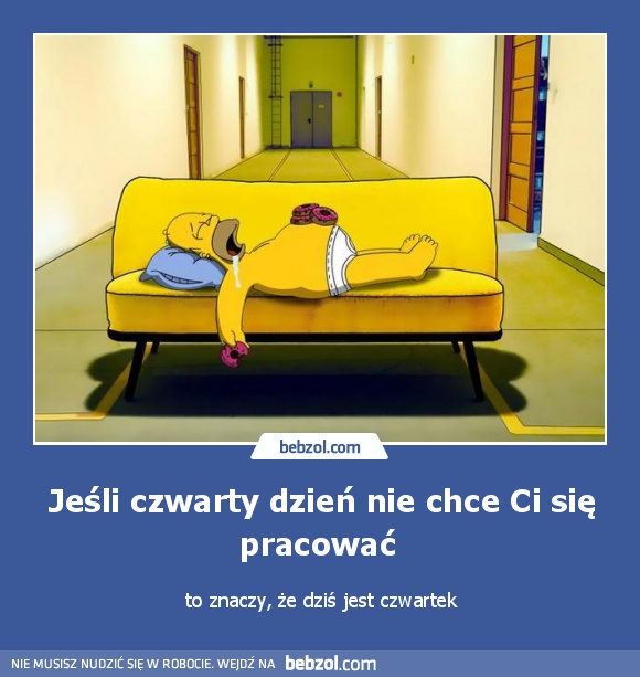 Jeśli czwarty dzień nie chce Ci się pracować 