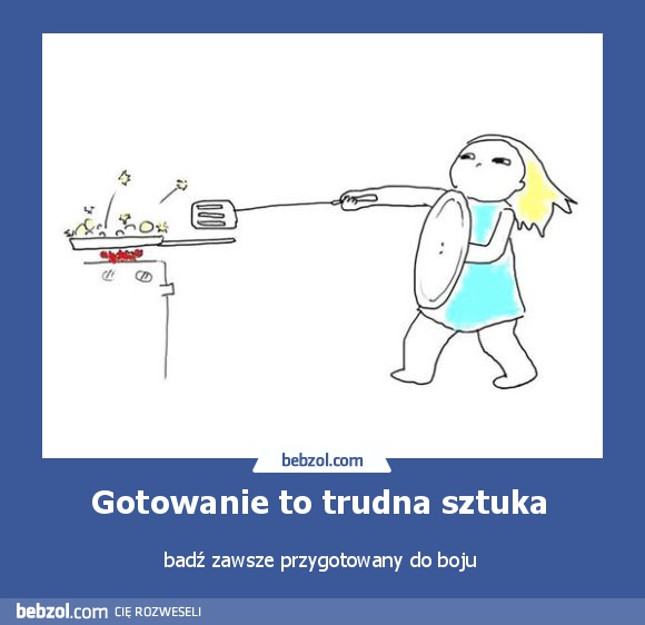 Gotowanie to trudna sztuka 