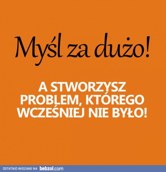 Nie myśl za dużo