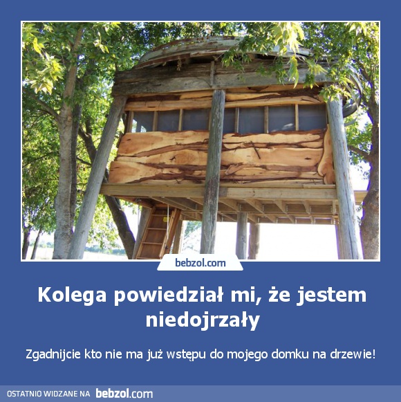 Kolega powiedział mi, że jestem niedojrzały