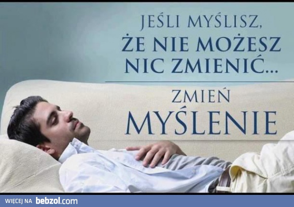 Jeśli myślisz, że nie możesz nic zmienić