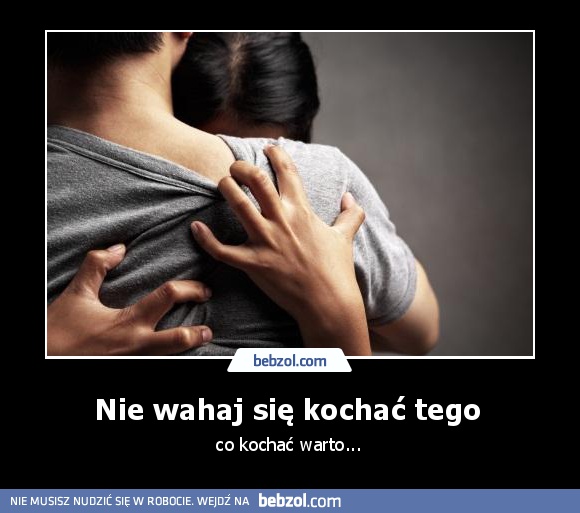 Nie wahaj się kochać tego 