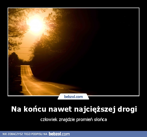 Na końcu nawet najcięższej drogi