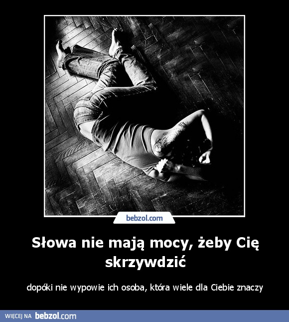 Słowa nie mają mocy, żeby Cię skrzywdzić