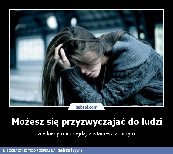 Możesz się przyzwyczajać do ludzi