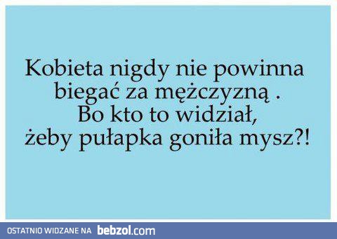 Kobieta nigdy nie powinna biegać za mężczyzną