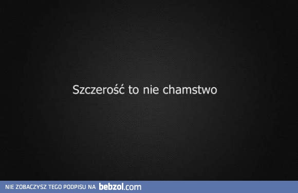 Szczerość to nie chamstwo