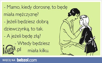 Mamo, kiedy dorosnę, to będę miała męża?