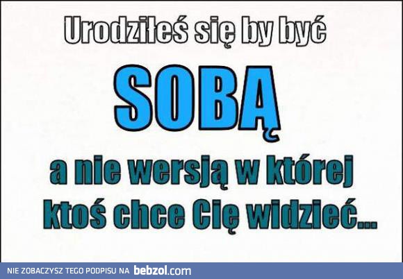 Urodziłeś się by być sobą