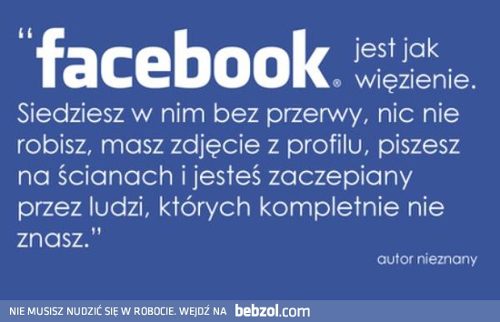 Facebook jest jak więzienie