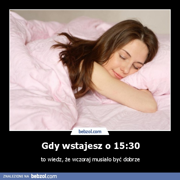 Gdy wstajesz o 15:30