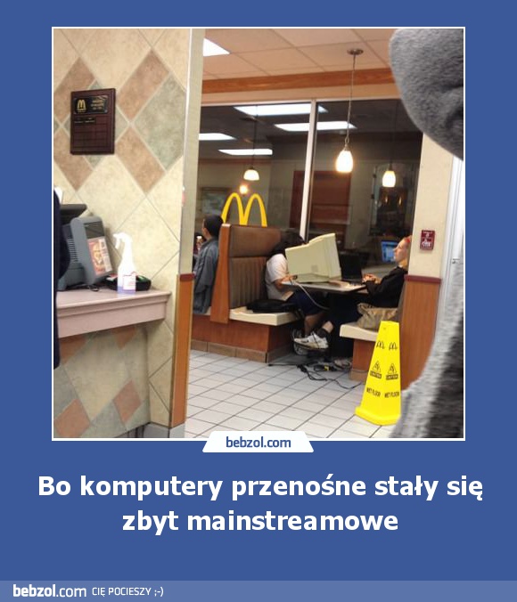 Bo komputery przenośne stały się zbyt mainstreamowe