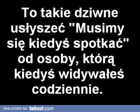 Musimy się kiedyś spotkać