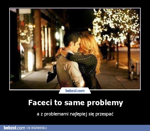 Faceci to same problemy