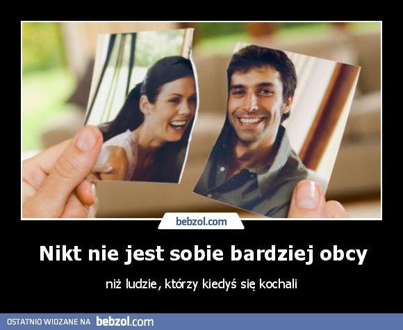 Nikt nie jest sobie bardziej obcy