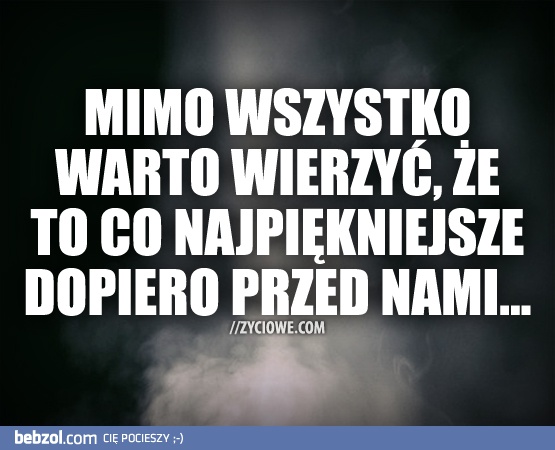 Mimo wszystko...