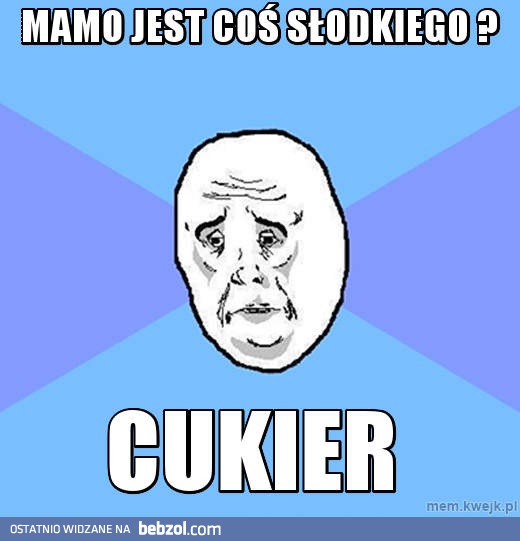 Jest coś słodkiego?